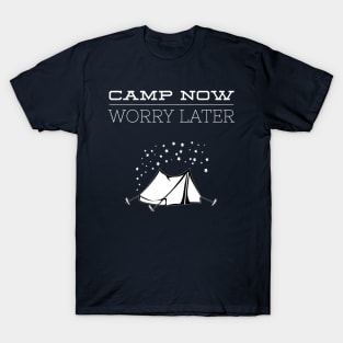 CAMP NOW WORRY LATER T-Shirt